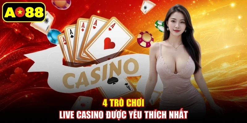 4 trò chơi Live Casino được yêu thích nhất