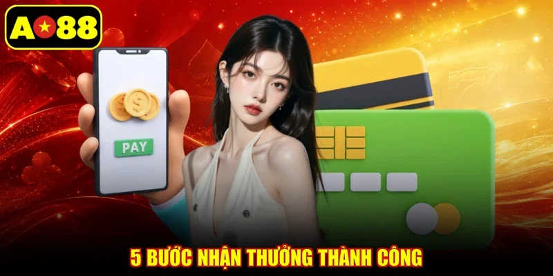 5 bước nhận thưởng thành công