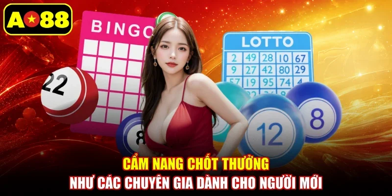 Cẩm nang chốt thưởng như các chuyên gia dành cho người mới