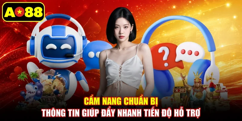 Cẩm nang chuẩn bị thông tin giúp đẩy nhanh tiến độ hỗ trợ
