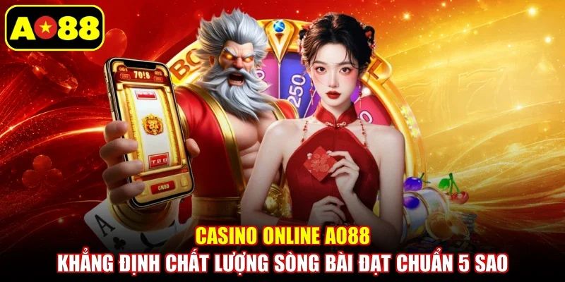 Casino online AO88 khẳng định chất lượng sòng bài đạt chuẩn 5 sao