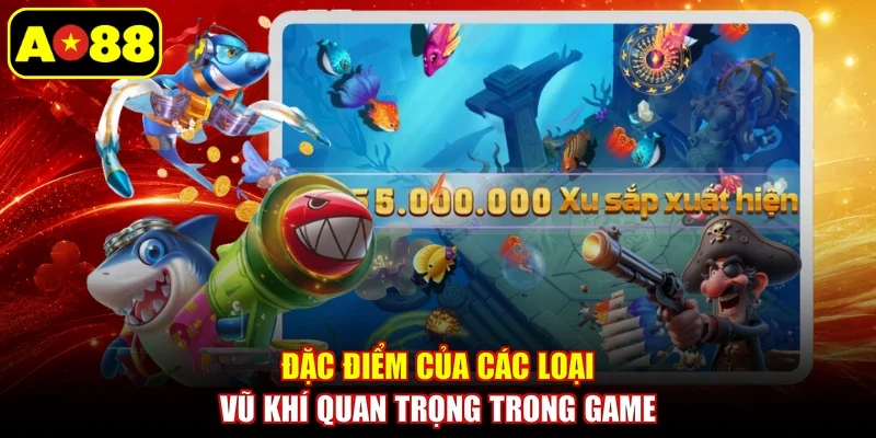 Đặc điểm của các loại vũ khí quan trọng trong game