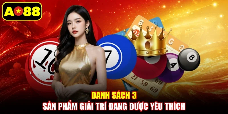 Danh sách 3 sản phẩm giải trí đang được yêu thích