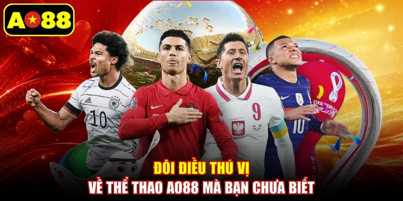 Đôi điều thú vị về thể thao AO88 mà bạn chưa biết
