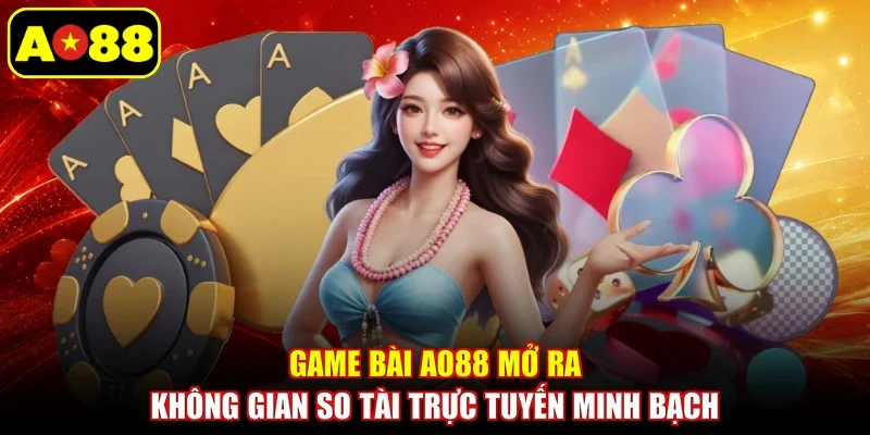 Game bài AO88 mở ra không gian so tài trực tuyến minh bạch