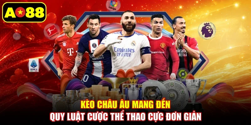 Kèo châu Âu mang đến quy luật cược thể thao cực đơn giản
