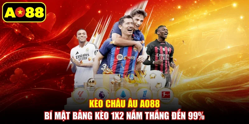 Kèo Châu Âu AO88 - Bí Mật Bảng Kèo 1x2 Nắm Thắng Đến 99%