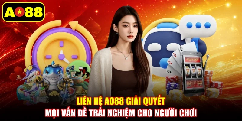 Liên hệ AO88 giải quyết mọi vấn đề trải nghiệm cho người chơi