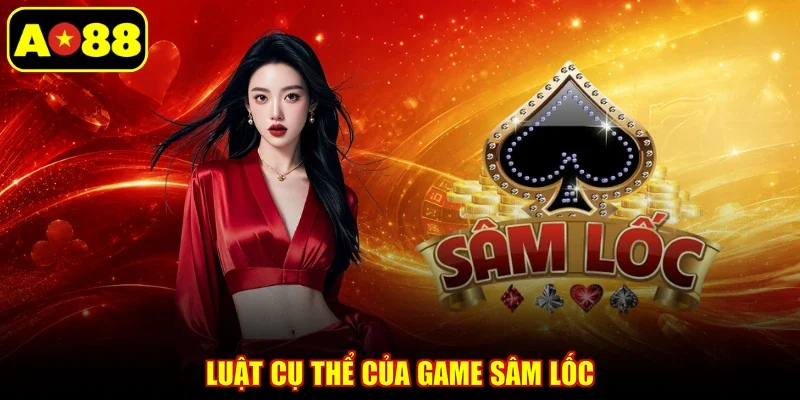 Luật cụ thể của game Sâm Lốc