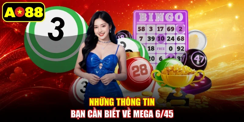Những thông tin bạn cần biết về Mega 6/45