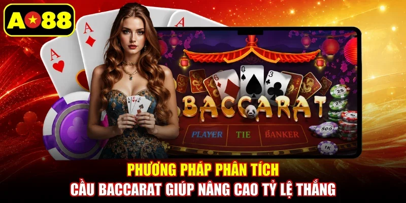Phương pháp phân tích cầu baccarat giúp nâng cao tỷ lệ thắng
