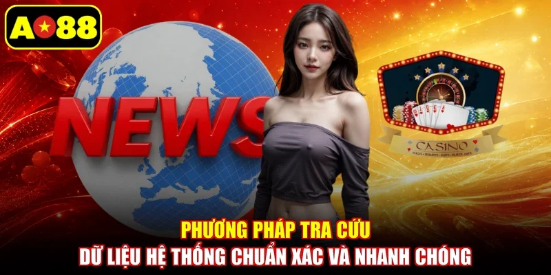 Phương pháp tra cứu dữ liệu hệ thống chuẩn xác và nhanh chóng