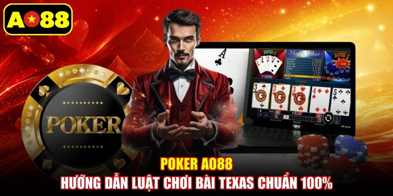 Poker AO88 - Hướng Dẫn Luật Chơi Bài Texas Chuẩn 100%