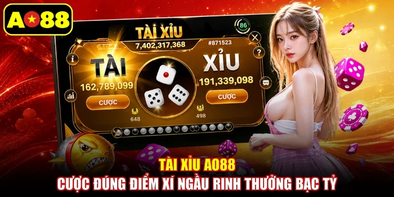 Tài Xỉu AO88 - Cược Đúng Điểm Xí Ngầu Rinh Thưởng Bạc Tỷ