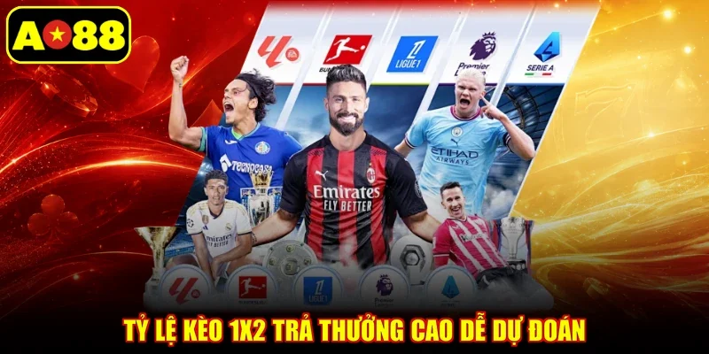 Tỷ lệ kèo 1x2 trả thưởng cao dễ dự đoán